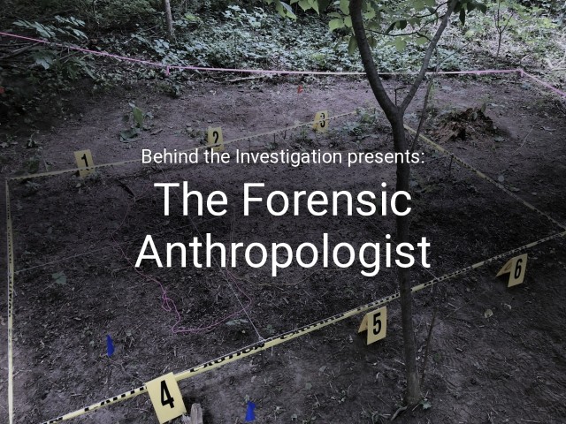 Webinar: Behind the Investigation presents: The Forensic Anthropologist